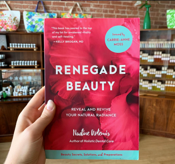 Book: Renegade Beauty by Nadine Artimis, Founder of Living Libations: Reveal and Revive Your Natural Radiance - Beauty Secrets, Solutions, and Preparations