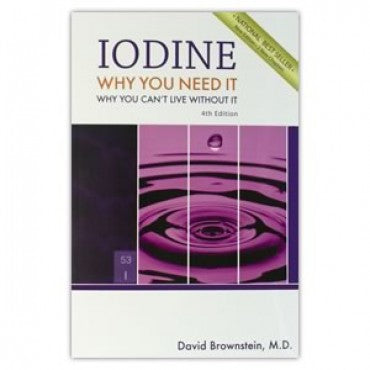 Iodine: Why You Need It, Why You Can’t Live Without It by David Brownstein